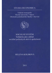 kniha Sociální systém solidarita jako základ sociálně politických aktivit společnosti, Slezská univerzita v Opavě, Obchodně podnikatelská fakulta v Karviné 2011