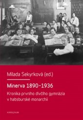 kniha Minerva 1890-1936 Kronika prvního dívčího gymnázia v habsburské monarchii, Karolinum  2016