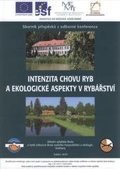 kniha Intenzita chovu ryb a ekologické aspekty v rybářství sborník příspěvků z odborné konference pořádané Střední rybářskou školou a VOŠ VHE Vodňany ve dnech 21.-22.5.2010 v rámci projektu "Zkvalitňování marketingu, výuky cizích jazyků a spolupráce se zaměstnavateli pro zvýšení kvality vzdělávání na Střední rybá, Střední rybářská škola a Vyšší odborná škola vodního hospodářství a ekologie Vodňany 2010