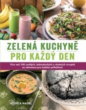 kniha Zelená kuchyně pro každý den Více než 100 rychlých, jednoduchých a chutných receptů se zeleninou pro každou příležitost, Synergie 2015