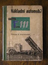 kniha Nákladní automobil 10 tun Tatra 111 Technický popis, řízení a údržba : Určeno ... řidičům a provozním mistrům, SNTL 1954