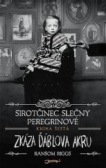 kniha Sirotčinec slečny Peregrinové 6. - zkáza ďáblova akru, Jota 2021