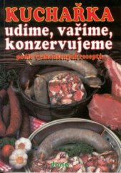 kniha Kuchařka udíme, vaříme, konzervujeme podle vyzkoušených receptů, Dona 2000