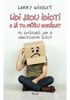 kniha Lidi jsou idioti a já to můžu dokázat: 10 způsobů, jak si sabotujeme život, Euromedia 2014