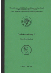 kniha Produkce zeleniny II sborník přednášek semináře C2 : [Lednice, 12.3.-15.3.2008, Mendelova zemědělská a lesnická univerzita 2008