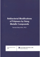 kniha Antibacterial modifications of polymers by using metallic compounds = Antibakteriální úpravy polymerů pomocí sloučenin kovů : English doctoral thesis, Tomas Bata University in Zlín 2009