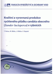 kniha Kvalitní a vyrovnaná produkce rychleného plůdku candáta obecného (Sander lucioperca) v rybnících, Jihočeská univerzita, Fakulta rybářství a ochrany vod 2011