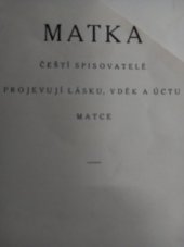 kniha Matka čeští spisovatelé projevují lásku, vděk a úctu matce : [Sborník], Český čtenář 1925