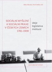 kniha Sociální myšlení a sociální praxe v českých zemích 1781-1939 Ideje - legislativa - instituce, Historický ústav Akademie věd ČR 2015