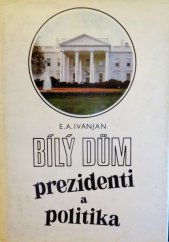 kniha Bílý dům Prezidenti a politika, Horizont 1982