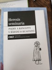 kniha Heresis seminaria Pojmy a koncepty v bádání o husitství, Centrum medievistických studií AV ČR a UK při Filosofickém ústavu AV ČR v Praze v nakl. Filosofia 2013