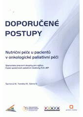 kniha Doporučené postupy nutriční péče u pacientů v onkologické paliativní péči : stanovisko pracovní skupiny pro výživu České společnosti paliativní medicíny ČLS JEP, Ve spolupráci s časopisem Klinická onkologie vydalo nakl. Ambit Media 2012