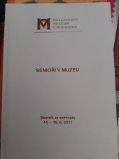 kniha Senioři v muzeu  Sborník ze semináře 2011, Masarykovo muzeum v Hodoníně 2012