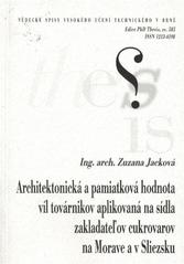 kniha Architektonická a pamiatková hodnota víl továrnikov aplikovaná na sídla zakladateľov cukrovarov na Morave a v Sliezsku = The Architectural and monumental value of factory owners villas applied on residences of sugar factories founders in the Moravia and Silesia : zkrácená verze Ph.D. Thesis, Vysoké učení technické v Brně 2010