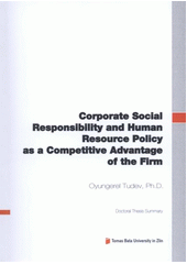 kniha Corporate social responsibility and human resource policy as a competitive advantage of the firm = Společenská odpovědnost a politika řízení lidských zdrojů jako konkurenční výhoda firmy : doctoral thesis summary, Tomas Bata University in Zlín 2012