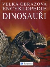 kniha Velká obrazová encyklopedie Dinosauři, Svojtka & Co. 2002