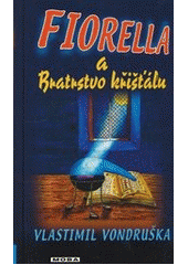 kniha Fiorella a Bratrstvo křišťálu dobrodružství dcery dvorního alchymisty císaře Rudolfa II., MOBA 