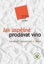 kniha Jak úspěšně prodávat víno vinařský marketing v praxi, Svaz vinařů České republiky 2004