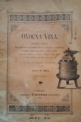 kniha Ovocná vína stručný návod ku přípravě ovocných vín ve velkém i malém, kterýmž možno nejvyššího výnosu dosíci : zároveň poučení o síření a čištění sudů, jakož i o nejúčelnějším uschování vín ve sklepě, A. Reinwart 1898