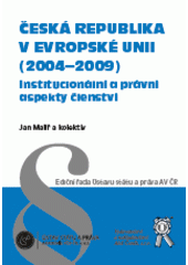 kniha Česká republika v Evropské unii (2004-2009) institucionální a právní aspekty členství, Ústav státu a práva AV ČR 2009