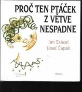 kniha Proč ten ptáček z větve nespadne verše k obr. Josefa Čapka : pro děti od 5 let, Albatros 1988