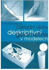 kniha Základní úlohy deskriptivní geometrie v modelech/, Prometheus 2010