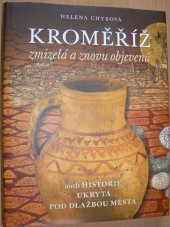 kniha Kroměříž zmizelá a znovu objevená, aneb, Historie ukrytá pod dlažbou města, Muzeum Kroměřížska 2009