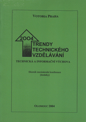 kniha Trendy technického vzdělávání 2004 technická a informační výchova : mezinárodní vědecko-odborná konference konaná pod záštitou děkana Pedagogické fakulty UP prof. PhDr. Františka Mezihoráka, CSc., 22.-23. června 2004, Votobia 2004