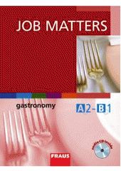 kniha Job Matters gastronomy : A2-B1 : učebnice s vkládaným audio CD, Fraus 2008