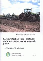 kniha Efektivní technologie zpracování půdy a zakládání porostů polních plodin metodika pro praxi, Výzkumný ústav rostlinné výroby 2011