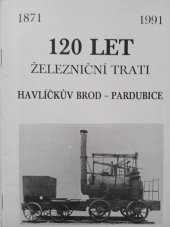 kniha 120 let železniční trati Havlíčkův Brod - Pardubice  1871 - 1991, ZV OSŽ v Havlíčkově Brodě  1991