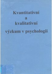 kniha Kvantitativní a kvalitativní výzkum v psychologii sborník příspěvků ze sympozia ... 11.9.1998 v Olomouci, Akademie věd České republiky, Psychologický ústav 1999