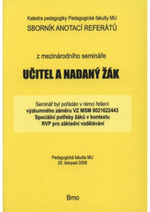 kniha Učitel a nadaný žák sborník anotací referátů z mezinárodního semináře : Pedagogická fakulta MU, 20. listopad 2008, MSD 2008