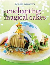 kniha Debbie brown's enchanting magical cakes, Murdoch books 2012