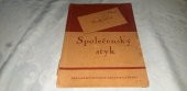 kniha Společenský styk Pomocná kniha pro školy měšťanské, střední a učitelské ústavy, pro obchodní učiliště, pro školy odborné, průmyslové a učňovské ..., Česká grafická Unie 1946