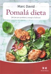 kniha Pomalá dieta - Jak jíst pro potěšení, energii a zdraví, Maitrea 2016