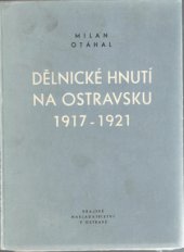 kniha Dělnické hnutí na Ostravsku 1917-1921 příspěvek k hospodářsko-sociálnímu a politickému vývoji ostravsko-karvínského revíru, Krajské nakladatelství 1957