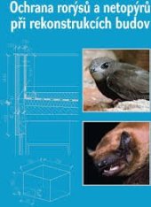 kniha Ochrana rorýsů a netopýrů při rekonstrukcích budov, Česká společnost ornitologická ve spolupráci s Agenturou ochrany přírody a krajiny České republiky a Českou společností pro ochranu netopýrů 2008