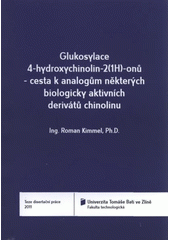 kniha Glukosylace 4-hydroxychinolin-2(1H)-onů - cesta k analogům některých biologicky aktivních derivátů chinolinu = Glucosylation of 4-hydroxyquinolin-2(1H)-ones - an approach to analogues of some biological active quinoline derivates : teze disertační práce, Univerzita Tomáše Bati ve Zlíně 2011