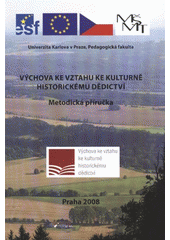 kniha Výchova ke vztahu ke kulturně historickému dědictví metodická příručka, Univerzita Karlova, Pedagogická fakulta, katedra dějin a didaktiky dějepisu 2008