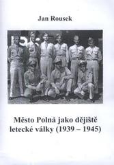 kniha Město Polná jako dějiště letecké války (1939-1945), Linda 2010