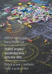 kniha Státní orgány sociálněprávní ochrany dětí Dobrá praxe z pohledu rodin a pracovníků, Karolinum  2016