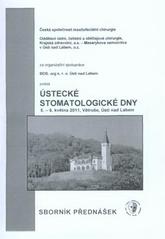 kniha Ústecké stomatologické dny 5.-6. května 2011, Větruše, Ústí nad Labem : sborník přednášek, BOS 2011