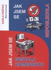 kniha Jak jsem se neposlechla Jak jsem se nestala Komenskou, Karla Krátká 2010