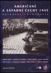 kniha Američané a západní Čechy 1945 unikátní fotografie = Americans in West Bohemia 1945 : exclusive pictures, ZR&T 2000