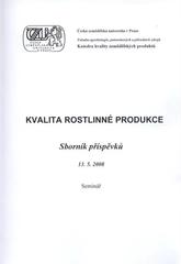 kniha Kvalita rostlinné produkce sborník příspěvků : 13.5.2008 : seminář, Praha 2008, Česká zemědělská univerzita 2009