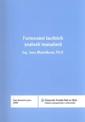 kniha Formování tacitních znalostí manažerů = Managerial tacit knowledge forming : teze disertační práce, Univerzita Tomáše Bati ve Zlíně 2011