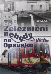 kniha Železniční nehody na Opavsku v letech 1971 - 2010, X-media servis 2014