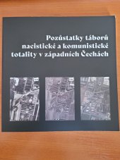 kniha Pozůstatky táborů nacistické a komunistické totality v západních Čechách, Západočeská univerzita v Plzni 2023