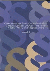 kniha Československé právo a právní věda v meziválečném období (1918-1938) a jejich místo ve střední Evropě [sborník příspěvků]., Karolinum  2010